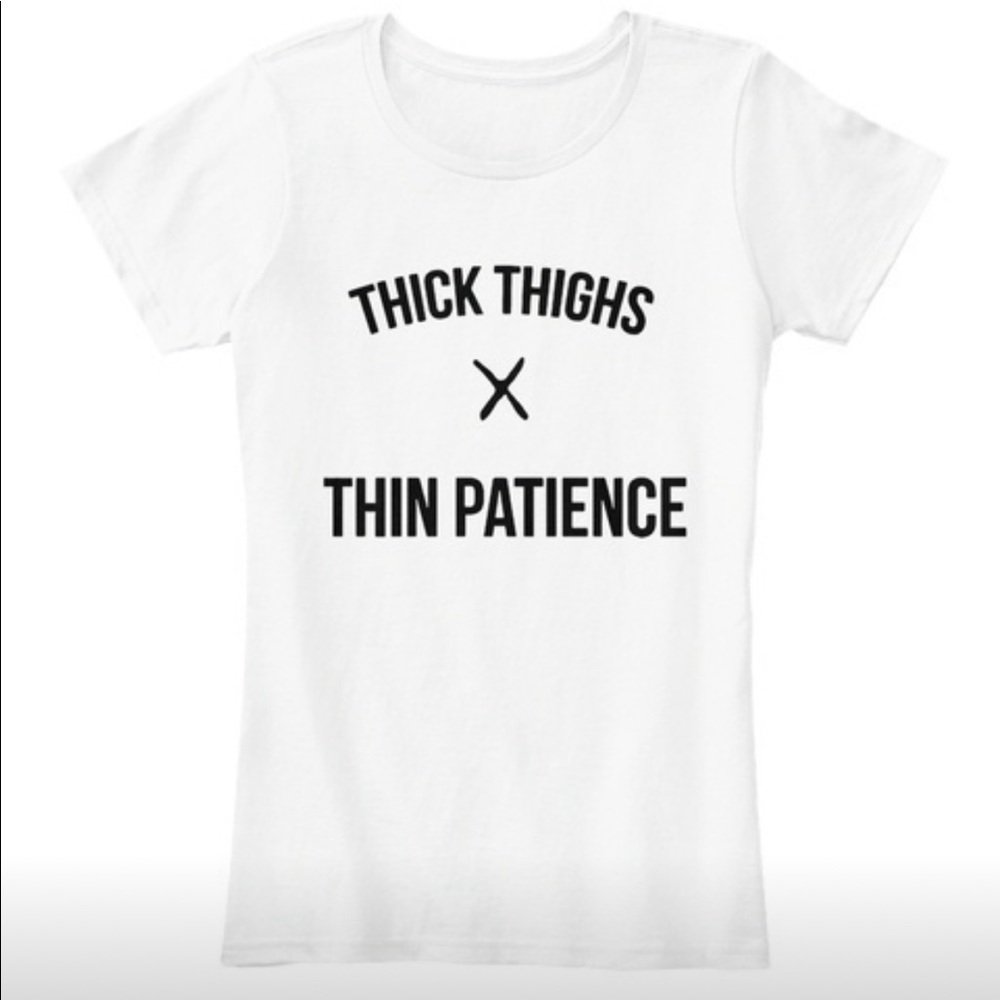 Thick Thighs Thin Patience T-shirt